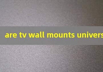  are tv wall mounts universal